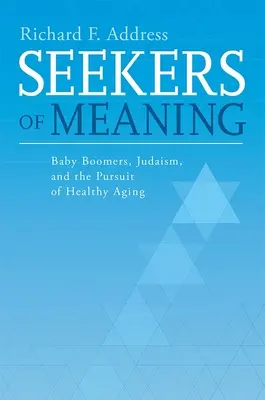 Az értelem keresői: Baby Boomers, Judaism, and the Pursuit of Healthy Aging (A baby boomerek, a zsidóság és az egészséges öregedés keresése) - Seekers of Meaning: Baby Boomers, Judaism, and the Pursuit of Healthy Aging