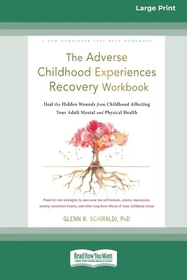 The Adverse Childhood Experiences Recovery Workbook: Gyógyítsa meg a gyermekkorból származó rejtett sebeket, amelyek hatással vannak a felnőttkori mentális és fizikai egészségére [16pt Large - The Adverse Childhood Experiences Recovery Workbook: Heal the Hidden Wounds from Childhood Affecting Your Adult Mental and Physical Health [16pt Large