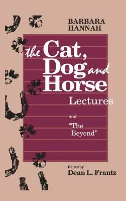 A macska-, kutya- és lóelőadások, valamint A túlvilág: Az emberi tudatosság fejlődése felé - The Cat, Dog and Horse Lectures, and The Beyond: Toward the Development of Human Conscious