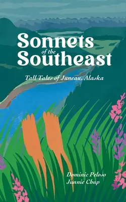 Délkeleti szonettek: Tall Tales of Juneau Alaska - Sonnets of the Southeast: Tall Tales of Juneau Alaska