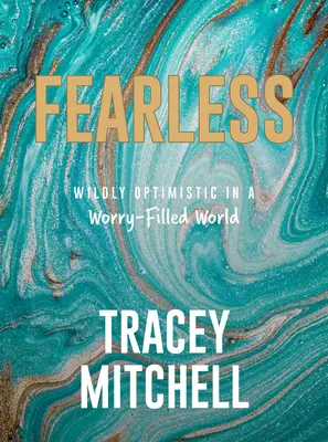 Fearless: Vadul optimista egy aggodalommal teli világban - Fearless: Wildly Optimistic in a Worry-Filled World