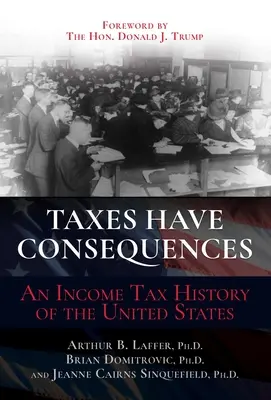 Az adóknak következményei vannak: Az Egyesült Államok jövedelemadó-története - Taxes Have Consequences: An Income Tax History of the United States