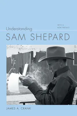 Sam Shepard megértése: Új előszóval - Understanding Sam Shepard: With a New Preface