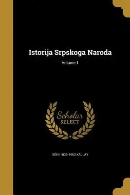 Istorija Srpskoga Naroda; 1. kötet - Istorija Srpskoga Naroda; Volume 1