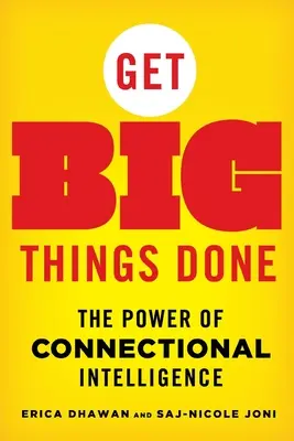 Nagy dolgok elvégzése: A kapcsolati intelligencia ereje - Get Big Things Done: The Power of Connectional Intelligence