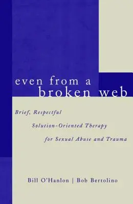 Még egy törött hálóból is: Szexuális visszaélés és trauma rövid, tiszteletteljes, megoldásközpontú terápiája - Even from a Broken Web: Brief, Respectful Solution-Oriented Therapy for Sexual Abuse and Trauma