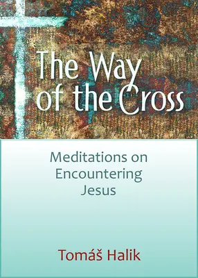 A keresztút: Meditációk a Jézussal való találkozásról - The Way of the Cross: Meditations on Encountering Jesus