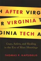 A Virginia Tech után: Fegyverek, biztonság és gyógyulás a tömeges lövöldözések korában - After Virginia Tech: Guns, Safety, and Healing in the Era of Mass Shootings