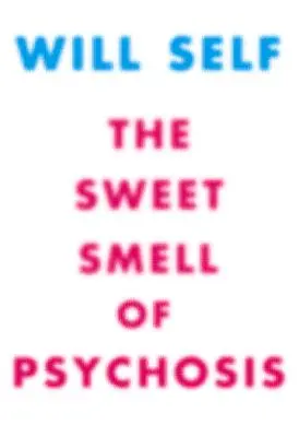 A pszichózis édes illata: A Novella - The Sweet Smell of Psychosis: A Novella