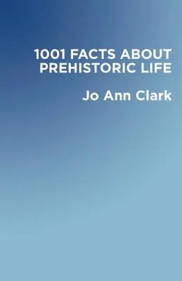 1001 tény az őskori életről - 1001 Facts of Prehistoric Life