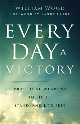 Minden nap egy győzelem: Gyakorlati fegyverek a harchoz, a kiálláshoz és a szabad élethez - Every Day a Victory: Practical Weapons to Fight, Stand, and Live Free