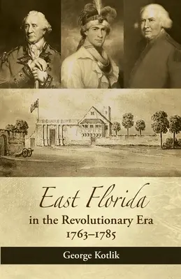 Kelet-Florida a forradalmi korszakban, 1763-1785 - East Florida in the Revolutionary Era, 1763-1785