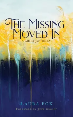 Az eltűnt beköltözött: A Grief Journey - The Missing Moved In: A Grief Journey