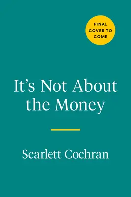 Nem a pénzről van szó: A bizonyított út a gazdagság építéséhez és a megérdemelt gazdag élethez - It's Not about the Money: A Proven Path to Building Wealth and Living the Rich Life You Deserve