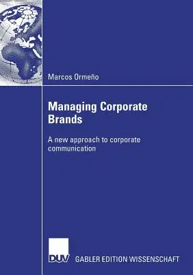 Vállalati márkák menedzselése: A vállalati kommunikáció új megközelítése - Managing Corporate Brands: A New Approach to Corporate Communication