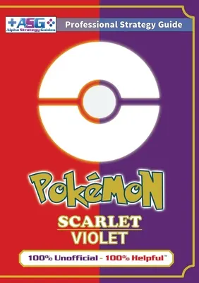 Pokmon Scarlet és Violet stratégiai útmutató könyv (Full Color): 100% nem hivatalos - 100% hasznos útmutató - Pokmon Scarlet and Violet Strategy Guide Book (Full Color): 100% Unofficial - 100% Helpful Walkthrough