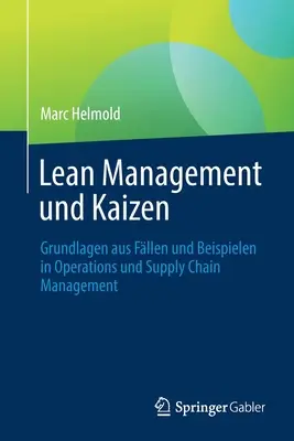 Lean Management Und Kaizen: Grundlagen Aus Fllen Und Beispielen in Operations Und Supply Chain Management: Grundlagen Aus Fllen Und Beispielen in Operations Und Supply Chain Management - Lean Management Und Kaizen: Grundlagen Aus Fllen Und Beispielen in Operations Und Supply Chain Management