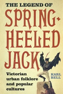 A Tavaszi Sarkantyús Jack legendája: viktoriánus városi folklór és populáris kultúrák - The Legend of Spring-Heeled Jack: Victorian Urban Folklore and Popular Cultures