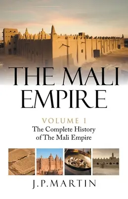 A Mali Birodalom: A Mali Birodalom teljes története - The Mali Empire: The Complete History of the Mali Empire