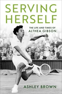 Önmagát szolgálva: Althea Gibson élete és kora - Serving Herself: The Life and Times of Althea Gibson