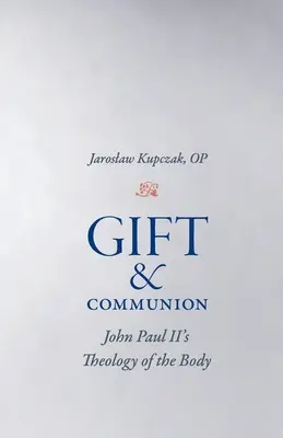 Ajándék és áldozás: János Pál test teológiája - Gift and Communion: John Paul II's Theology of the Body