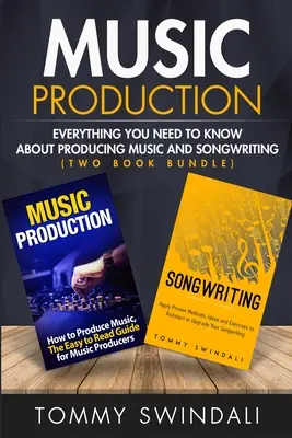 Zenei produkció: Minden, amit a zeneprodukcióról és a dalszerzésről tudni kell - Music Production: Everything You Need To Know About Producing Music and Songwriting