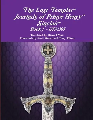 Henry Sinclair herceg elveszett templomos naplói 1. könyv 1353-1398. - The Lost Templar Journals of Prince Henry Sinclair Book #1 1353-1398