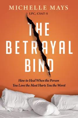 Az árulás köteléke: Hogyan gyógyulj meg, ha az a személy, akit a legjobban szeretsz, a legrosszabbul bánt téged - The Betrayal Bind: How to Heal When the Person You Love the Most Hurts You the Worst