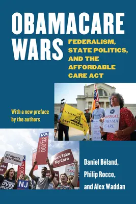 Obamacare Wars: Federalism, State Politics, and the Affordable Care ACT (Obamacare-háborúk: a föderalizmus, az állami politika és a megfizethető ellátási törvény) - Obamacare Wars: Federalism, State Politics, and the Affordable Care ACT