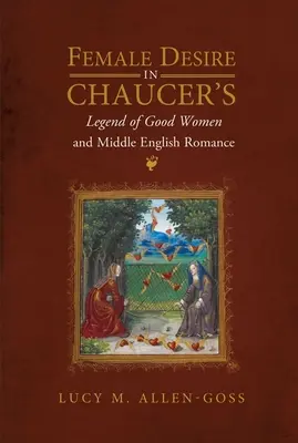 Női vágyakozás Chaucer Legend of Good Women és a középangol romantika című művében - Female Desire in Chaucer's Legend of Good Women and Middle English Romance