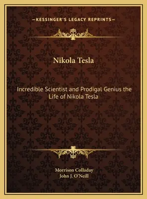 Nikola Tesla: Nikola Tesla: Hihetetlen tudós és tékozló zseni Nikola Tesla élete - Nikola Tesla: Incredible Scientist and Prodigal Genius the Life of Nikola Tesla