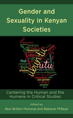 Nemek és szexualitás a kenyai társadalmakban: Az emberi és az emberi középpontba állítása a kritikai tanulmányokban - Gender and Sexuality in Kenyan Societies: Centering the Human and the Humane in Critical Studies
