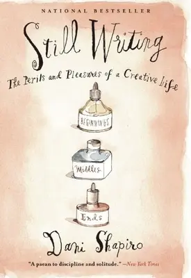 Still Writing: Az alkotói élet veszélyei és örömei (10. évfordulós kiadás) - Still Writing: The Perils and Pleasures of a Creative Life (10th Anniversary Edition)