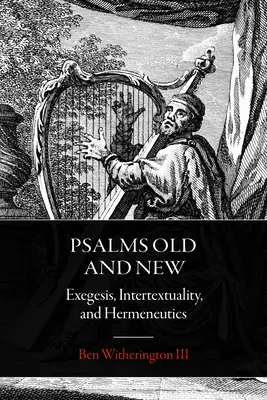 Régi és új zsoltárok: Exegézis, intertextualitás és hermeneutika - Psalms Old and New: Exegesis, Intertextuality, and Hermeneutics