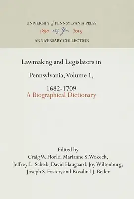 Törvényhozás és törvényhozók Pennsylvaniában, 1. kötet, 1682-1709: Életrajzi szótár - Lawmaking and Legislators in Pennsylvania, Volume 1, 1682-1709: A Biographical Dictionary