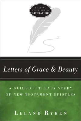 A kegyelem és a szépség levelei: Az Újszövetség leveleinek irányított irodalmi tanulmányozása - Letters of Grace and Beauty: A Guided Literary Study of New Testament Epistles