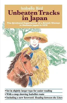 Veretlen pályák Japánban: Egy brit nő első kézből származó tapasztalatai Japánban 1878-ban - Unbeaten Tracks in Japan: The Firsthand Experiences of a British Woman in Outback Japan in 1878