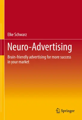 Neuro-reklám: Agybarát reklám a nagyobb sikerért a piacon - Neuro-Advertising: Brain-Friendly Advertising for More Success in Your Market