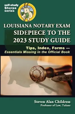 Louisiana közjegyzői vizsga melléklapja a 2023-as tanulmányi útmutatóhoz: Tippek, index, nyomtatványok - a hivatalos könyvből hiányzó lényeges elemek - Louisiana Notary Exam Sidepiece to the 2023 Study Guide: Tips, Index, Forms-Essentials Missing in the Official Book