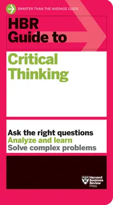 HBR útmutató a kritikus gondolkodáshoz - HBR Guide to Critical Thinking