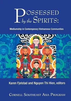 A szellemek által megszállva: Médiumok a kortárs vietnami közösségekben - Possessed by the Spirits: Mediumship in Contemporary Vietnamese Communities