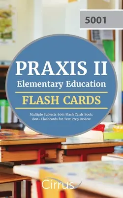 Praxis II Elementary Education Multiple Subjects 5001 Flash Cards Book: 800+ Flashcards for Test Prep Review (800+ Flashcards for Test Prep Review) - Praxis II Elementary Education Multiple Subjects 5001 Flash Cards Book: 800+ Flashcards for Test Prep Review