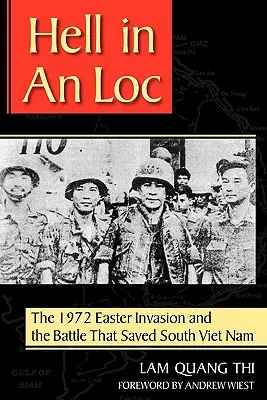 A pokol egy helységben: Az 1972-es húsvéti invázió és a csata, amely megmentette Dél-Vietnamot - Hell in an Loc: The 1972 Easter Invasion and the Battle That Saved South Viet Nam