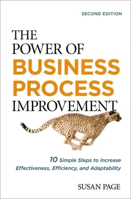 Az üzleti folyamatok fejlesztésének ereje: 10 egyszerű lépés a hatékonyság, eredményesség és alkalmazkodóképesség növeléséhez - The Power of Business Process Improvement: 10 Simple Steps to Increase Effectiveness, Efficiency, and Adaptability