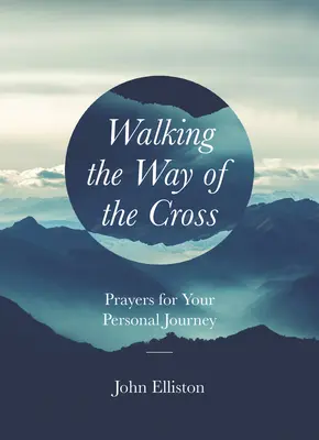 A kereszt útján járva: Imádságok a személyes útjukhoz - Walking the Way of the Cross: Prayers for Your Personal Journey