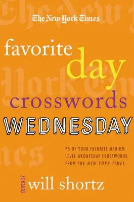 A New York Times kedvenc napi keresztrejtvényei: Szerda: 75 kedvenc középszintű szerdai keresztrejtvény a New York Times-tól - The New York Times Favorite Day Crosswords: Wednesday: 75 of Your Favorite Medium-Level Wednesday Crosswords from the New York Times