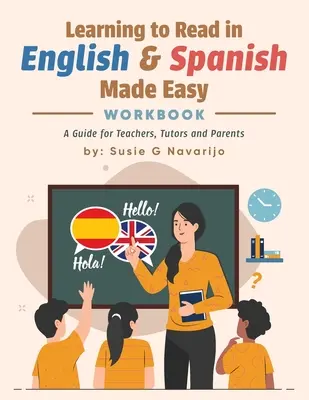 Könnyű olvasástanulás angolul és spanyolul: Útmutató tanároknak, oktatóknak és szülőknek - Learning to Read in English and Spanish Made Easy: A Guide for Teachers, Tutors, and Parents