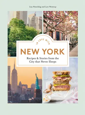 In Love with New York: Receptek és történetek a sosem alvó városból - In Love with New York: Recipes and Stories from the City That Never Sleeps