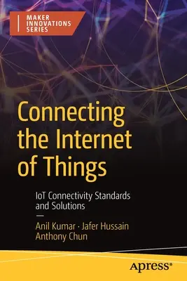 A dolgok internetének összekapcsolása: Iot Connectivity Standards and Solutions - Connecting the Internet of Things: Iot Connectivity Standards and Solutions