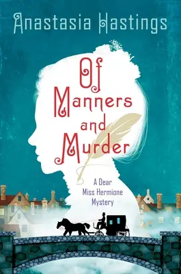 Az illemről és a gyilkosságról: A Dear Miss Hermione Mystery - Of Manners and Murder: A Dear Miss Hermione Mystery